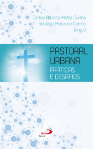 PRÁTICAS E DESAFIOS DA PASTORAL URBANA