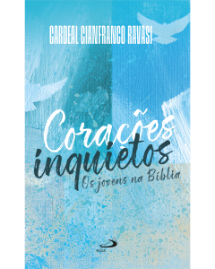 CORAÇÕES INQUIETOS: OS JOVENS NA BÍBLIA *